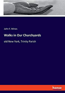 Walks in Our Churchyards: old New York, Trinity Parish