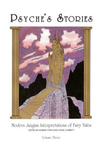 Psyche's Stories, Volume 3: Modern Jungian Interpretations Of Fairy Tales (Psyche's Stories: Modern Jungian Interpretations Of Fairy Tales) Psyche's Stories, Volume 3: Modern Jungian Interpretations Of Fairy Tales (Psyche's Stories: Modern Jungian Interpretations Of Fairy Tales)