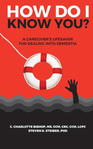 How Do I Know You?: A Caregiver's Lifesaver For Dealing With Dementia