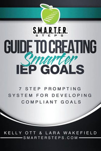 S.M.A.R.T.E.R. Steps Guide To Creating Smarter Iep Goals: 7 Step Prompting System For Developing Compliant Goals