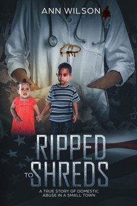 Ripped To Shreds: A True Story Of Domestic Abuse In A Small Town