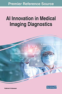 AI Innovation in Medical Imaging Diagnostics (Advances in Medical Technologies and Clinical Practice)