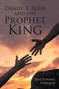 Daniel T. Reese And The Prophet King Daniel T. Reese And The Prophet King