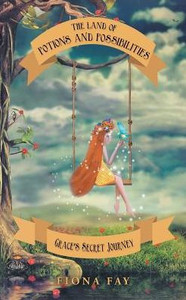 The Land Of Potions And Possibilities: Grace's Secret Journey The Land Of Potions And Possibilities: Grace's Secret Journey