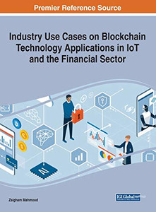 Industry Use Cases on Blockchain Technology Applications in IoT and the Financial Sector Industry Use Cases on Blockchain Technology Applications in IoT and the Financial Sector