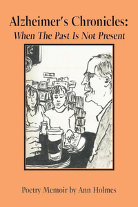 Alzheimer's Chronicles: When The Past Is Not Present Alzheimer's Chronicles: When The Past Is Not Present