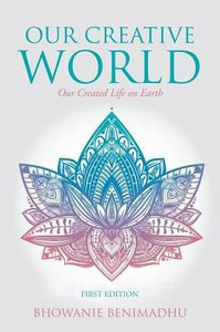 Our Creative World: Our Created Life On Earth Our Creative World: Our Created Life On Earth