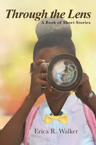 Through The Lens: A Book Of Short Stories Through The Lens: A Book Of Short Stories
