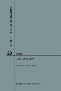 Code Of Federal Regulations Title 29, Labor, Parts 900-1899, 2018