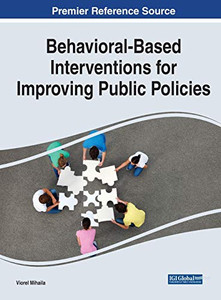 Behavioral-Based Interventions for Improving Public Policies (Advances in Public Policy and Administration) Behavioral-Based Interventions for Improving Public Policies (Advances in Public Policy and Administration)