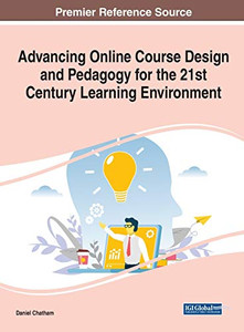 Advancing Online Course Design and Pedagogy for the 21st Century Learning Environment Advancing Online Course Design and Pedagogy for the 21st Century Learning Environment