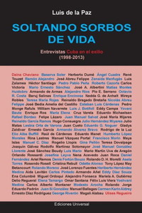 Soltando Sorbos De Vida. Entrevistas Cuba En El Exilio (1998-2013) (Spanish Edition)