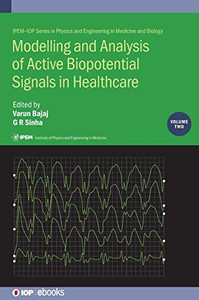 Modelling and Analysis of Active Biopotential Signals in Healthcare (Volume 2) (Physics and Engineering in Medicine and Biology, Volume 2) Modelling and Analysis of Active Biopotential Signals in Healthcare (Volume 2) (Physics and Engineering in Medicine and Biology, Volume 2)