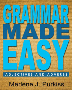 Grammar Made Easy: Adjectives And Adverbs Grammar Made Easy: Adjectives And Adverbs