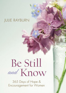Be Still And Know: 365 Days Of Hope And Encouragement For Women Be Still And Know: 365 Days Of Hope And Encouragement For Women