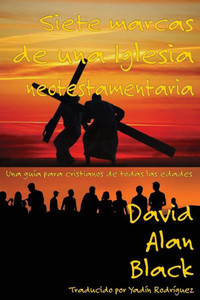 Siete Marcas De Una Iglesia Neotestamentaria: Una Guía Para Cristianos De Todas Las Edades (Spanish Edition)