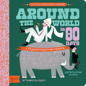 Around The World In 80 Days: A Babylit® Transportation Primer (Babylit Primers)