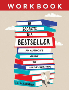 10 Secrets To A Bestseller: An Author's Guide To Self-Publishing Workbook (Self-Publishing Bestseller) 10 Secrets To A Bestseller: An Author's Guide To Self-Publishing Workbook (Self-Publishing Bestseller)