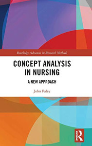 Concept Analysis in Nursing: A New Approach (Routledge Advances in Research Methods) Concept Analysis in Nursing: A New Approach (Routledge Advances in Research Methods)