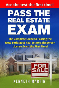 Pass The Real Estate Exam: The Complete Guide To Passing The New York State Real Estate Salesperson License Exam The First Time!