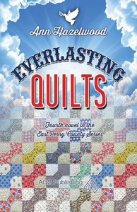 Everlasting Quilts: East Perry County Series Book 4 Of 5 Everlasting Quilts: East Perry County Series Book 4 Of 5
