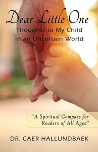 Dear Little One: Thoughts To My Child In An Uncertain World