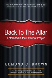 Back To The Altar: Enthroned In The Power Of Prayer