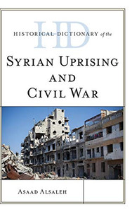 Historical Dictionary of the Syrian Uprising and Civil War (Historical Dictionaries of War, Revolution, and Civil Unrest)