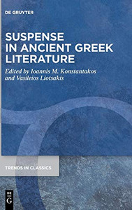 Suspense in Ancient Greek Literature (Trends in Classics - Supplementary Volumes) Suspense in Ancient Greek Literature (Trends in Classics - Supplementary Volumes)