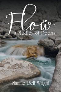 Flow: A Medley Of Poems Flow: A Medley Of Poems