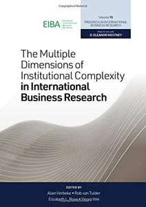 The Multiple Dimensions of Institutional Complexity in International Business Research (Progress in International Business Research) The Multiple Dimensions of Institutional Complexity in International Business Research (Progress in International Business Research)
