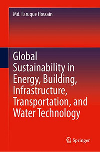 Global Sustainability in Energy, Building, Infrastructure, Transportation, and Water Technology Global Sustainability in Energy, Building, Infrastructure, Transportation, and Water Technology