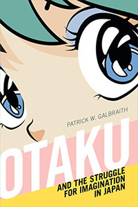 Otaku and the Struggle for Imagination in Japan Otaku and the Struggle for Imagination in Japan