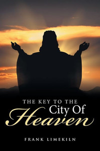 The Key To The City Of Heaven The Key To The City Of Heaven