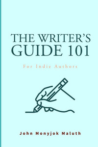 The Writer's Guide 101: For Indie Authors (Self-Publishing Series) The Writer's Guide 101: For Indie Authors (Self-Publishing Series)
