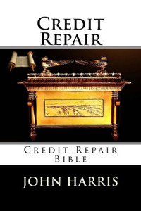Credit Repair: Credit Repair Bible Credit Repair: Credit Repair Bible