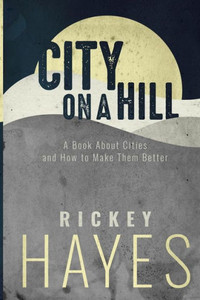City On A Hill: A Book On Cities And How To Make Them Better