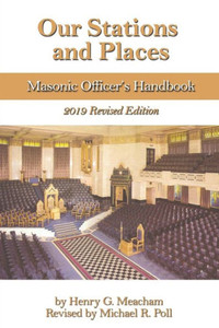 Our Stations And Places: Masonic Officer's Handbook Our Stations And Places: Masonic Officer's Handbook