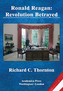 Ronald Reagan: Revolution Betrayed (St. James’s Studies In World Affairs) Ronald Reagan: Revolution Betrayed (St. James’s Studies In World Affairs)