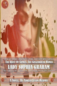 The Quest Of Sophia, The Gingerbread Woman: The Dynasty Realms Vii: Lady Sophia Graham (The Twilight Rose Of Infinite Worlds Series)