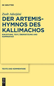 Der Artemis-Hymnos des Kallimachos: Einleitung, Text, Übersetzung und Kommentar (Texte Und Kommentare) (German Edition) Der Artemis-Hymnos des Kallimachos: Einleitung, Text, Übersetzung und Kommentar (Texte Und Kommentare) (German Edition)
