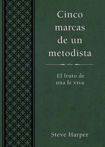 Cinco Marcas De Un Metodista: El Fruto De Una Fe Viva (Spanish Edition) Cinco Marcas De Un Metodista: El Fruto De Una Fe Viva (Spanish Edition)