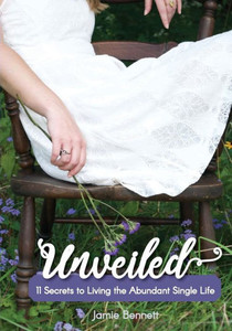Unveiled: 11 Secrets To Living The Abundant Single Life Unveiled: 11 Secrets To Living The Abundant Single Life