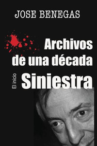 Archivos De Una Decada Siniestra: El Inicio (Spanish Edition)