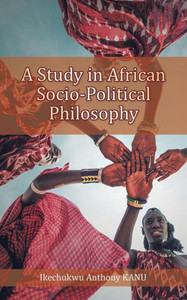 A Study In African Socio-Political Philosophy A Study In African Socio-Political Philosophy