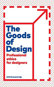The Goods of Design: Professional Ethics for Designers