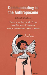 Communicating in the Anthropocene: Intimate Relations (Environmental Communication and Nature: Conflict and Ecoculture in the Anthropocene) Communicating in the Anthropocene: Intimate Relations (Environmental Communication and Nature: Conflict and Ecoculture in the Anthropocene)