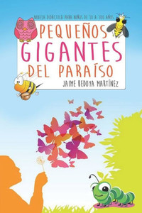 Pequenos Gigantes Del Paraíso: Novela Didactica Para Ninos De 10 A Cien Anos (Spanish Edition)