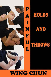 Painful Holds And Throws In Wing Chun Painful Holds And Throws In Wing Chun