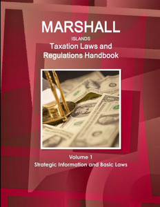 Marshall Islands Taxation Laws And Regulations Handbook Volume 1 Strategic Information And Basic Laws (World Law Business Library) Marshall Islands Taxation Laws And Regulations Handbook Volume 1 Strategic Information And Basic Laws (World Law Business Library)